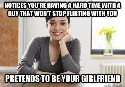 Notices you're having a hard time with a guy that won't stop flirting with you pretends to be your girlfriend  Good Gal Gabby