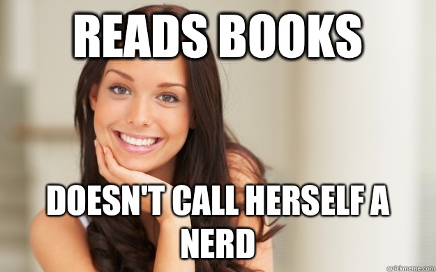 Reads books Doesn't call herself a nerd  Good Girl Gina