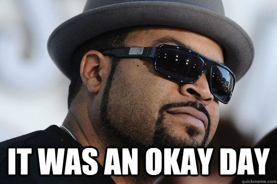  It was an okay day -  It was an okay day  Misc