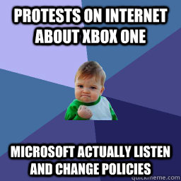 Protests on internet about Xbox One Microsoft actually listen and change policies  Succes kid rainey night