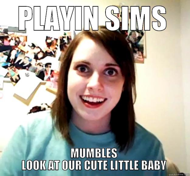 PLAYIN SIMS MUMBLES LOOK AT OUR CUTE LITTLE BABY Overly Attached Girlfriend