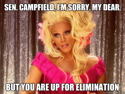 Sen. Campfield, I'm sorry, my dear, But you are up for elimination  
