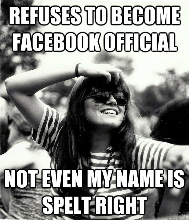 refuses to become facebook official not even my name is spelt right  Georgetown Hipster