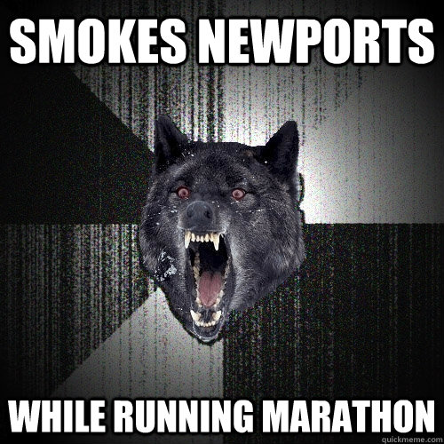 smokes newports while running marathon  Insanity Wolf