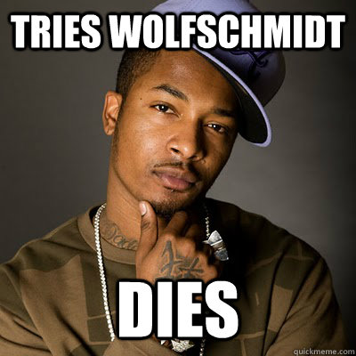 Tries wolfschmidt Dies  UW Chingy