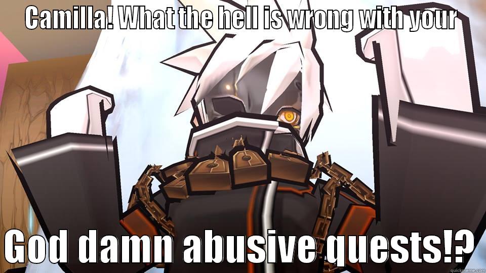 CAMILLA! WHAT THE HELL IS WRONG WITH YOUR  GOD DAMN ABUSIVE QUESTS!? Misc