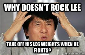 Why doesn't Rock Lee Take off his leg weights when he fights? - Why doesn't Rock Lee Take off his leg weights when he fights?  My Mind