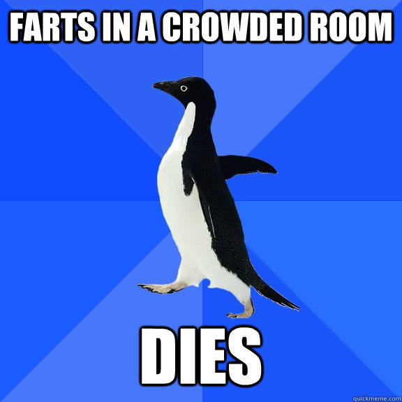 farts in a crowded room Dies  Socially Awkward Penguin