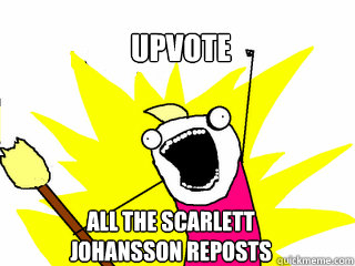 upvote all the scarlett 
johansson reposts  All The Things