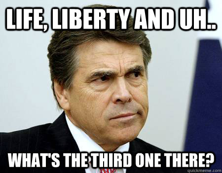 Life, Liberty and uh.. What's the third one there? - Life, Liberty and uh.. What's the third one there?  Forgetful Perry