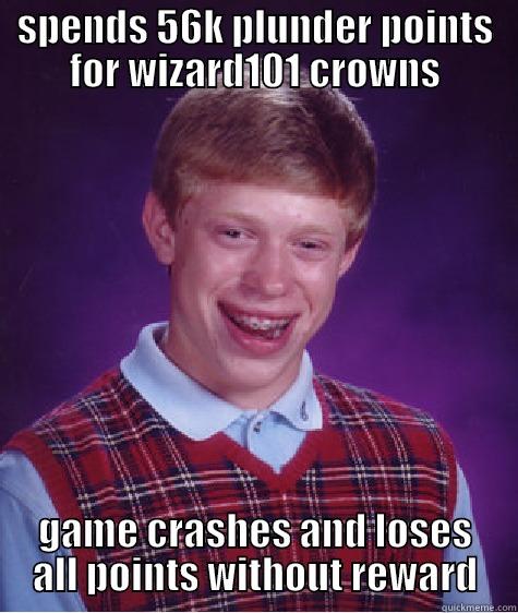 SPENDS 56K PLUNDER POINTS FOR WIZARD101 CROWNS GAME CRASHES AND LOSES ALL POINTS WITHOUT REWARD Bad Luck Brian