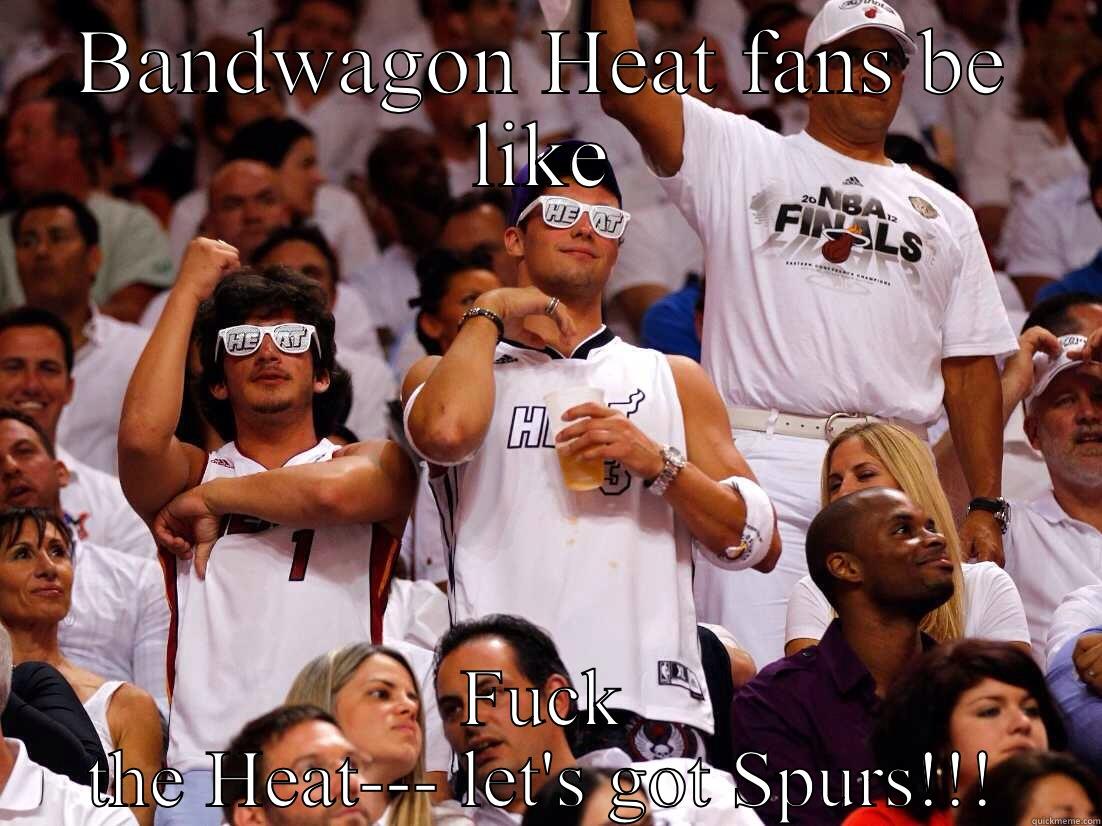 BANDWAGON HEAT FANS BE LIKE FUCK THE HEAT--- LET'S GOT SPURS!!! Misc