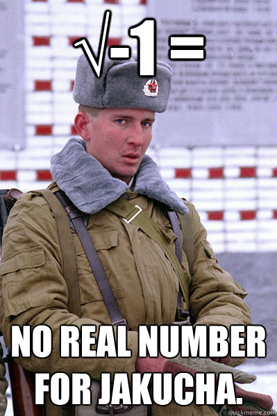 √-1 = No real number for Jakucha.  Jakucha