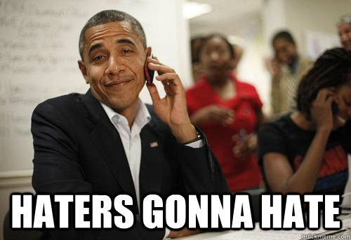  haters gonna hate -  haters gonna hate  Sassy Obama