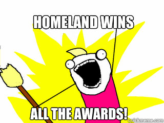 Homeland wins all the awards!  All The Things
