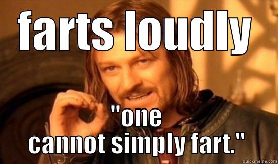 FARTS LOUDLY 