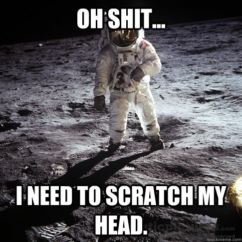 Oh Shit... I need to scratch my head.  Buzz Aldrin