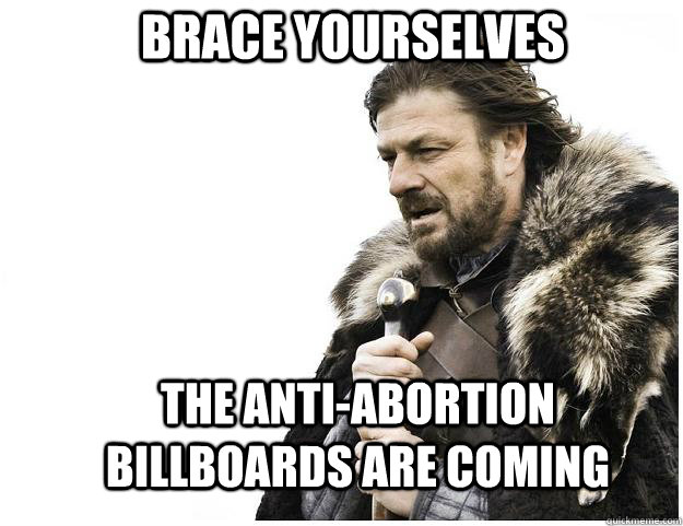 Brace yourselves the anti-abortion billboards are coming  Imminent Ned
