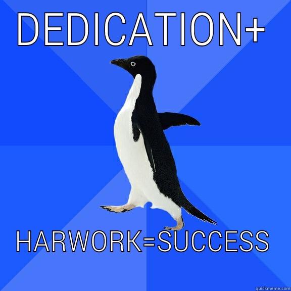 DEDICATION+ HARWORK=SUCCESS Socially Awkward Penguin