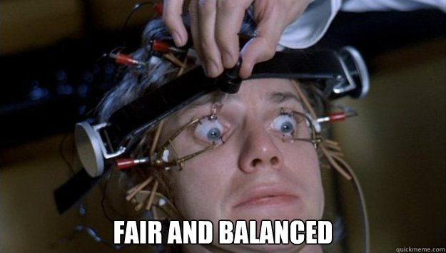  Fair and Balanced  Clockwork Orange Style