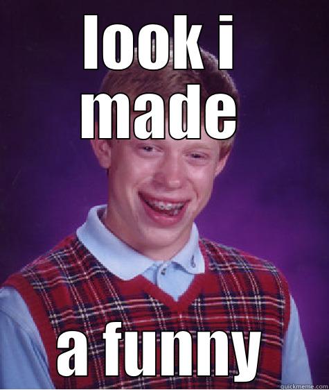 LOOK I MADE A FUNNY Bad Luck Brian