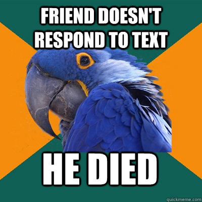 Friend doesn't respond to text he died  Paranoid Parrot