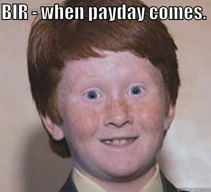 more payday more fun - BIR - WHEN PAYDAY COMES.   Over Confident Ginger