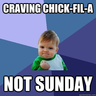 craving chick-fil-a not sunday  Success Kid