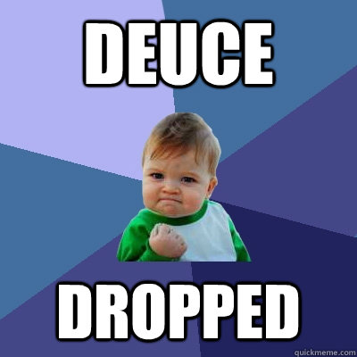 Deuce DROPPED  Success Kid