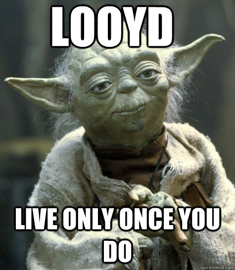 LOOYD Live Only Once You Do  