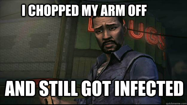 i chopped my arm off and still got infected  