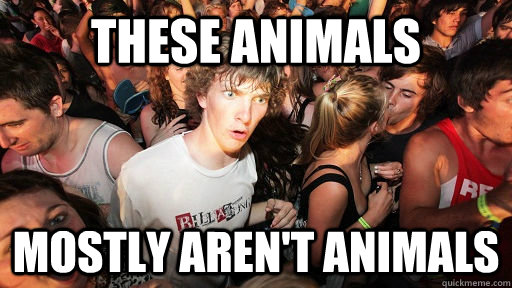 these animals mostly aren't animals  Sudden Clarity Clarence