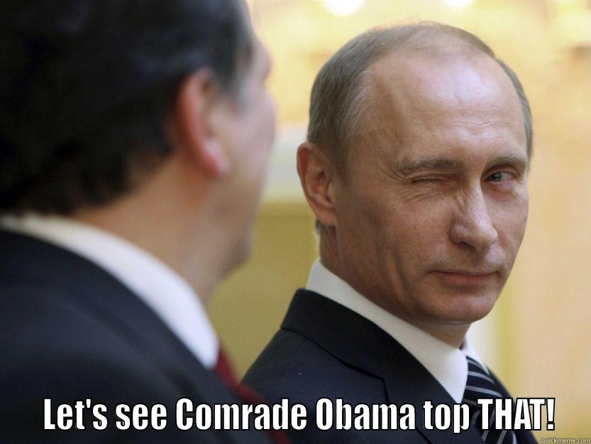    LET'S SEE COMRADE OBAMA TOP THAT! Misc