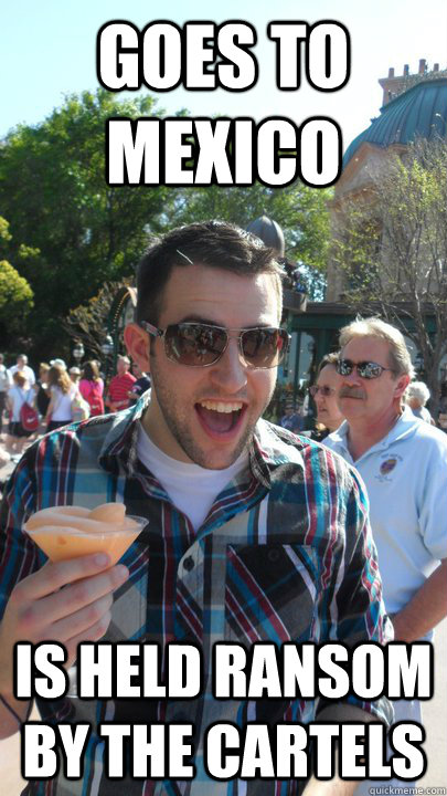 goes to mexico is held ransom by the cartels - goes to mexico is held ransom by the cartels  American Tourist