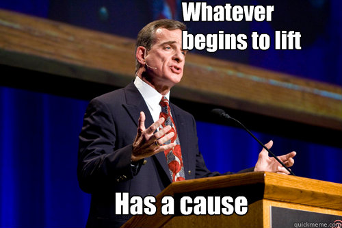 Whatever begins to lift Has a cause  William Lane Craig