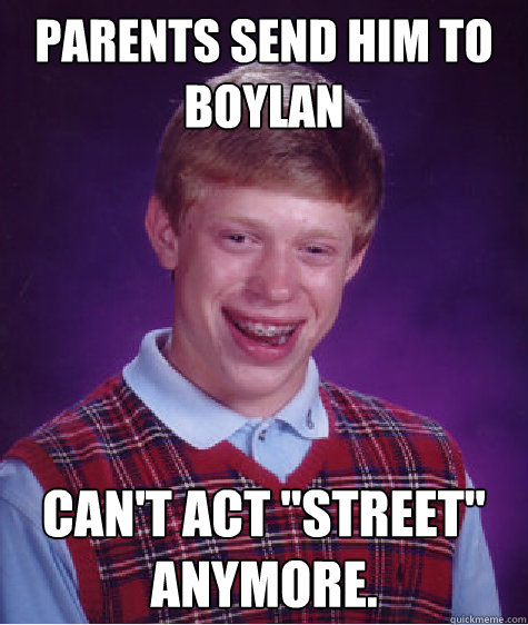 Parents send him to Boylan Can't act 