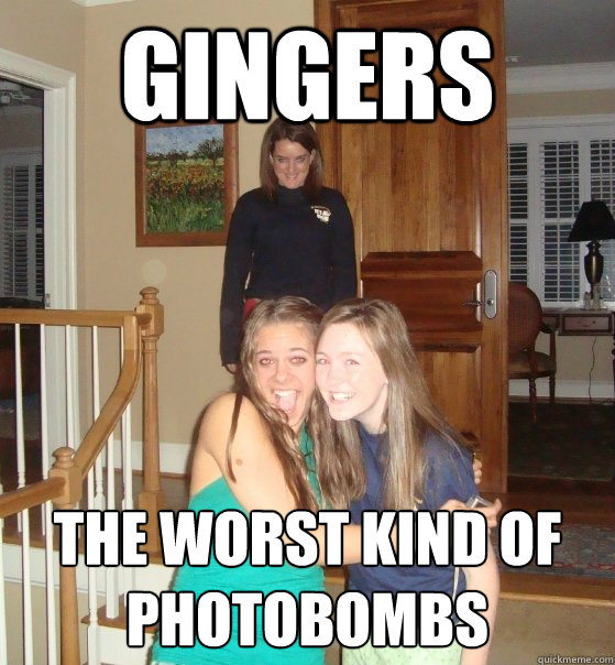 Gingers The worst kind of photobombs - Gingers The worst kind of photobombs  creepy alice