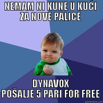 SRETNA KO KUČA - NEMAM NI KUNE U KUĆI ZA NOVE PALICE DYNAVOX POŠALJE 5 PARI FOR FREE Success Kid