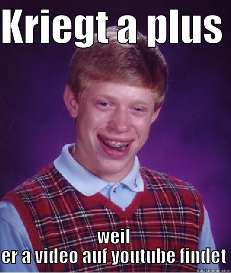 KRIEGT A PLUS  WEIL ER A VIDEO AUF YOUTUBE FINDET Bad Luck Brian