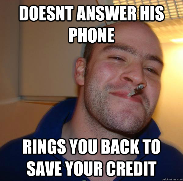 doesnt answer his phone rings you back to save your credit - doesnt answer his phone rings you back to save your credit  Misc