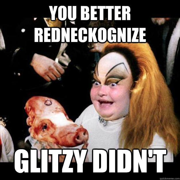 You better Redneckognize Glitzy didn't  Honey Boo Boo