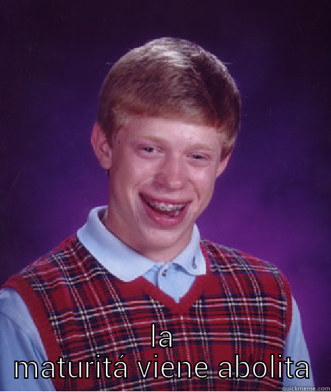  LA MATURITÁ VIENE ABOLITA Bad Luck Brian