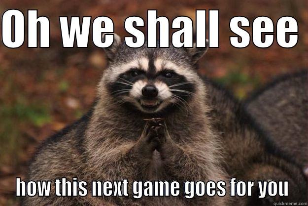 Bite Me Bo - OH WE SHALL SEE  HOW THIS NEXT GAME GOES FOR YOU Evil Plotting Raccoon