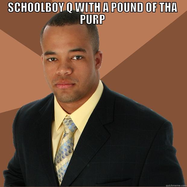 SCHOOLBOY Q WITH A POUND OF THA PURP  Successful Black Man