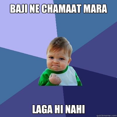 BAJI NE CHAMAAT MARA LAGA HI NAHI  Success Kid