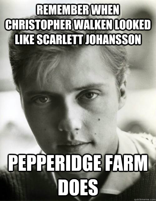 Remember when Christopher walken looked like Scarlett Johansson Pepperidge Farm does - Remember when Christopher walken looked like Scarlett Johansson Pepperidge Farm does  Misc