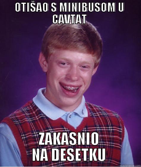 OTIŠAO S MINIBUSOM U CAVTAT ZAKASNIO NA DESETKU Bad Luck Brian