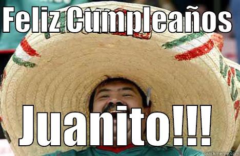 FELIZ CUMPLEAÑOS  JUANITO!!! Merry mexican