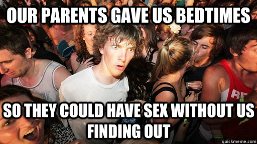 Our parents gave us bedtimes So they could have sex without us finding out  Sudden Clarity Clarence Neopet