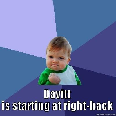  DAVITT IS STARTING AT RIGHT-BACK Success Kid